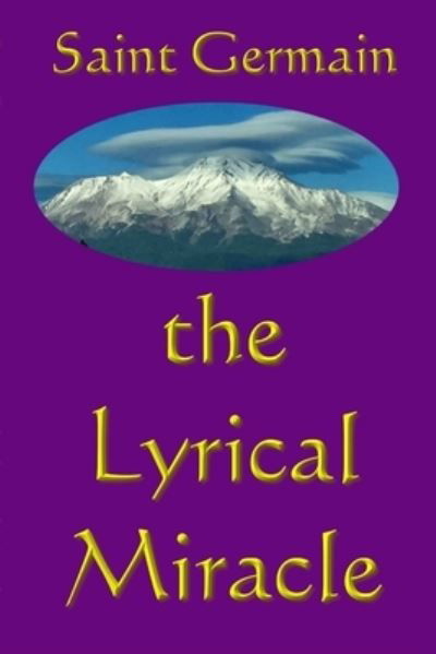 The Lyrical Miracle - Saint Germain - Bøger - Lulu.com - 9781365691836 - 18. januar 2017