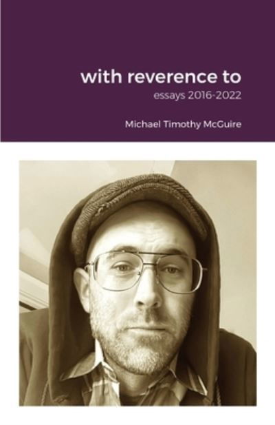 With Reverence To - Michael McGuire - Książki - Lulu Press, Inc. - 9781387413836 - 12 grudnia 2022