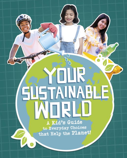 Cover for Laura Perdew · Your Sustainable World: A Kid's Guide to Everyday Choices that Help the Planet! (Hardcover Book) (2025)