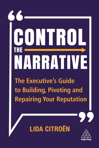 Cover for Lida Citroen · Control the Narrative: The Executive's Guide to Building, Pivoting and Repairing Your Reputation (Pocketbok) (2021)