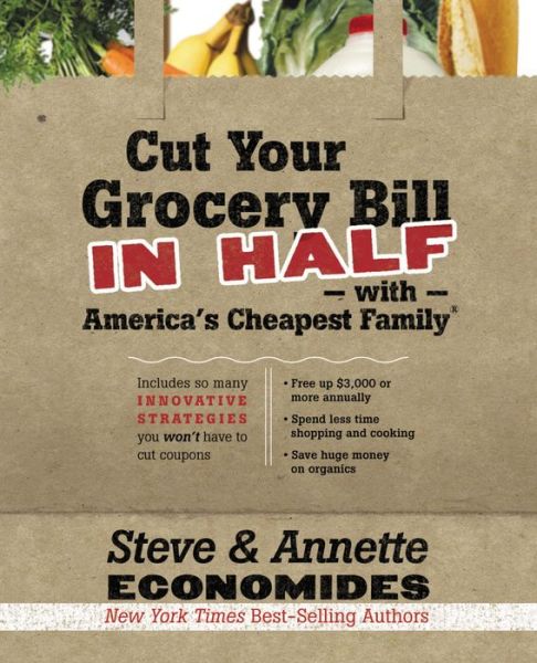 Cover for Steve Economides · Cut Your Grocery Bill in Half with America's Cheapest Family: Includes So Many Innovative Strategies You Won't Have to Cut Coupons (Paperback Book) (2010)