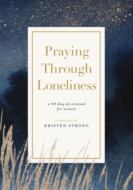 Cover for Kristen Strong · Praying Through Loneliness: A 90-Day Devotional for Women (Paperback Book) (2025)