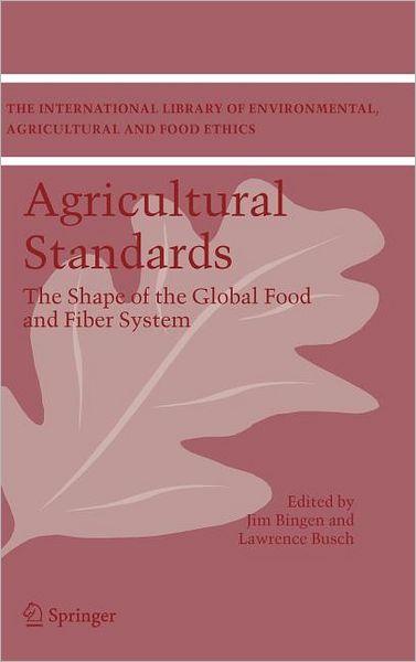 Cover for J Bingen · Agricultural Standards: The Shape of the Global Food and Fiber System - The International Library of Environmental, Agricultural and Food Ethics (Hardcover Book) [2006 edition] (2005)