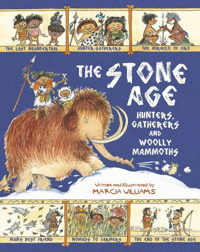 Cover for Marcia Williams · The Stone Age: Hunters, Gatherers and Woolly Mammoths (Inbunden Bok) (2016)