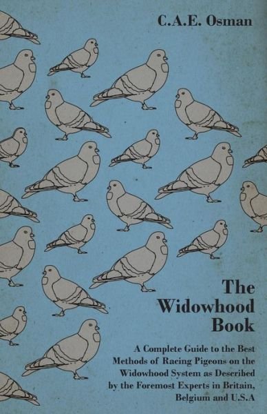 Cover for C. A. E. Osman · The Widowhood Book - a Complete Guide to the Best Methods of Racing Pigeons on the Widowhood System As Described by the Foremost Experts in Britain, Belgium and U.s.a (Paperback Book) (2007)