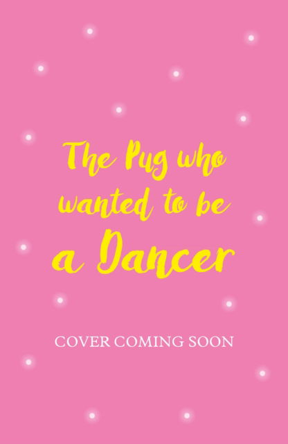 Cover for Bella Swift · The Pug who wanted to be a Dancer - The Pug Who Wanted to... (Paperback Book) (2026)