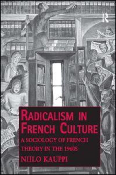 Cover for Niilo Kauppi · Radicalism in French Culture: A Sociology of French Theory in the 1960s (Hardcover bog) [New edition] (2010)