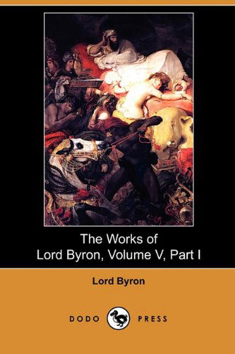 Cover for Lord George Gordon Byron · The Works of Lord Byron, Volume V, Part I (Dodo Press) (Paperback Book) (2009)