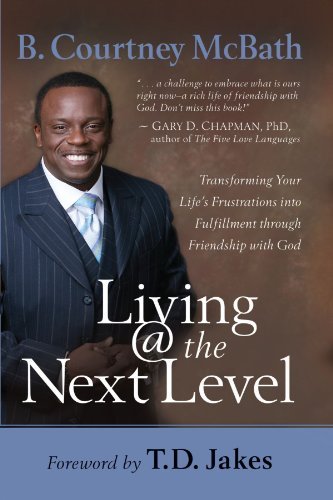 Living @ the Next Level: Transforming Your Life's Frustrations into Fulfillment Through Friendship with God - B. Courtney Mcbath - Books - Howard Books - 9781416551836 - October 1, 2010