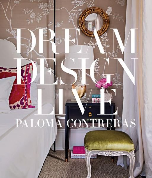 Cover for Paloma Contreras · Dream. Design. Live. (Hardcover Book) (2018)