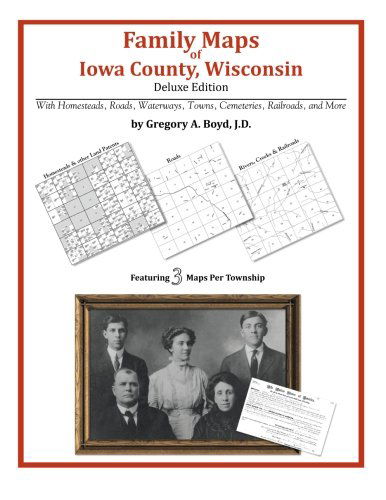 Family Maps of Iowa County, Wisconsin - Gregory A. Boyd J.d. - Livros - Arphax Publishing Co. - 9781420312836 - 20 de maio de 2010