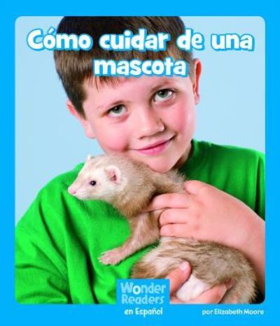 Cómo cuidar de una mascota - Elizabeth Moore - Books - Capstone Press - 9781429690836 - January 7, 2012