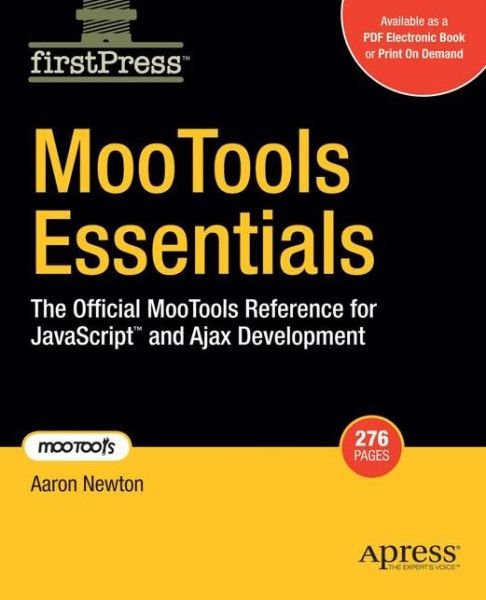 MooTools Essentials: The Official MooTools Reference for JavaScript  and Ajax Development - Aaron Newton - Livres - Springer-Verlag Berlin and Heidelberg Gm - 9781430209836 - 15 août 2008
