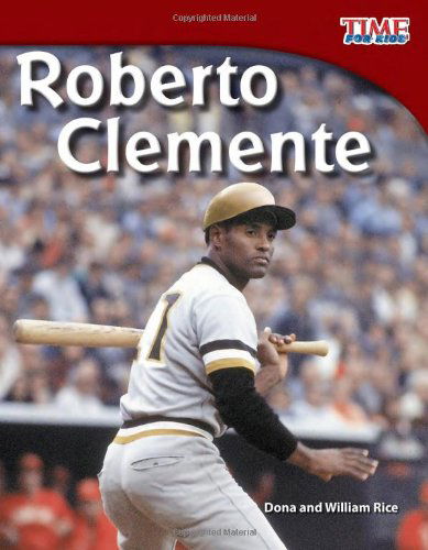 Cover for Dona Rice · Roberto Clemente - TIME FOR KIDS®: Informational Text (Paperback Book) [Second edition] (2012)