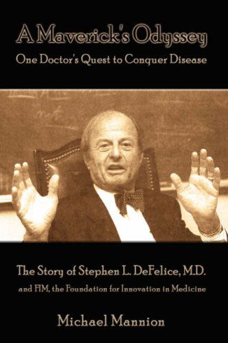 Cover for Michael Mannion · A Maverick's Odyssey: One Doctor's Quest to Conquer Disease: the Story of Stephen L. Defelice, M.d. and Fim, the Foundation for Innovation I (Gebundenes Buch) (2007)