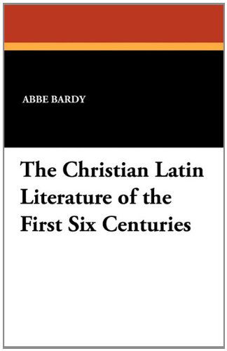 Cover for Abbe Bardy · The Christian Latin Literature of the First Six Centuries (Paperback Book) (2024)