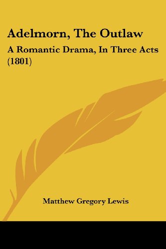 Cover for Matthew Gregory Lewis · Adelmorn, the Outlaw: a Romantic Drama, in Three Acts (1801) (Paperback Book) (2008)