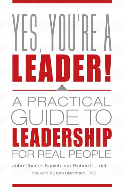 Cover for John Charles Kunich · Yes, You're a Leader!: A Practical Guide to Leadership for Real People (Hardcover Book) (2016)