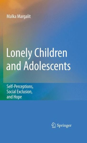 Cover for Malka Margalit · Lonely Children and Adolescents: Self-Perceptions, Social Exclusion, and Hope (Hardcover Book) (2010)