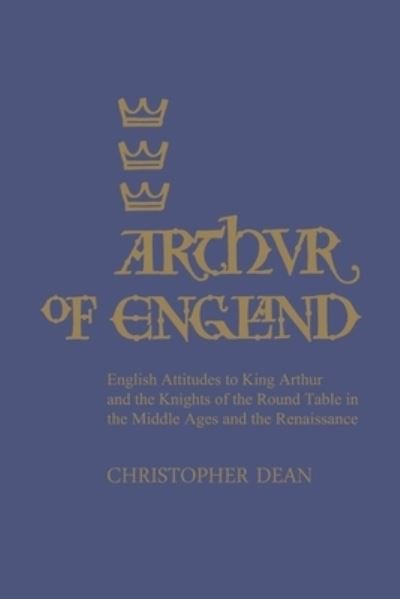 Cover for Christopher Dean · Arthur of England: English Attitudes to King Arthur and the Knights of the Round Table in the Middle Ages and the Renaissance - Heritage (Paperback Bog) (1987)