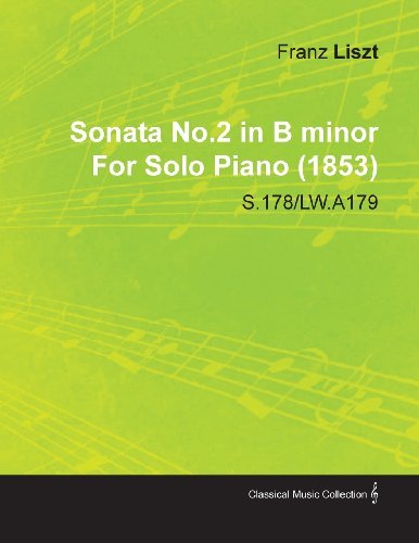 Sonata No.2 in B Minor by Franz Liszt for Solo Piano (1853) S.178/lw.a179 - Franz Liszt - Bücher - Rogers Press - 9781446516836 - 23. November 2010