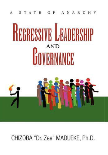 Cover for Chizoba &quot;Dr. Zee&quot; Ph.d. Madueke · Regressive Leadership and Governance (Hardcover Book) (2010)