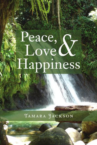 Cover for Tamara R Jackson · Peace, Love &amp; Happiness (Paperback Book) (2011)