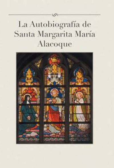 Cover for Luis Gamas · La Autobiografia De Santa Margarita Maria Alacoque (Hardcover Book) (2014)