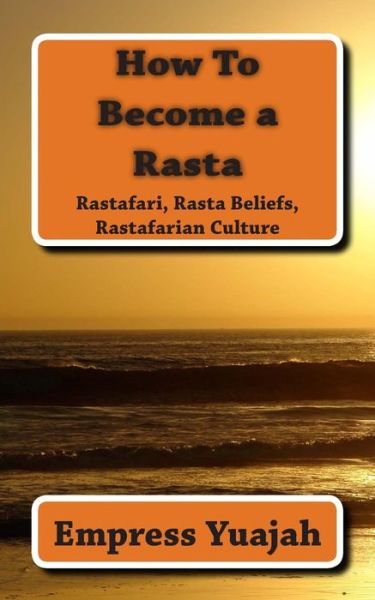 Cover for Ms Empress Yuajah · How to Become a Rasta: Rastafari, Rasta Beliefs, Rastafarian Culture (Paperback Book) (2011)