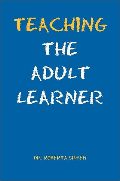Cover for Ed D Roberta Silfen · Teaching the Adult Learner (Paperback Book) (2011)