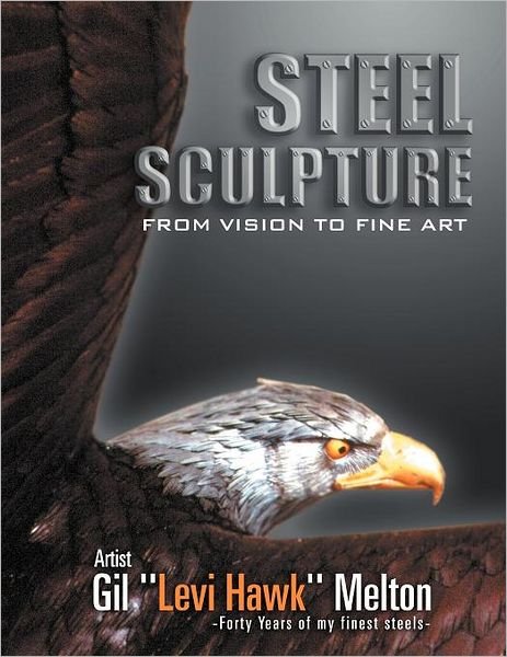 Cover for Gil ''levi Hawk'' Melton · Steel Sculpture: from Vision to Fine Art (Paperback Book) (2012)