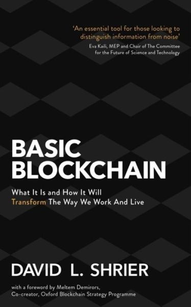 Basic Blockchain: What It Is and How It Will Transform the Way We Work and Live - David Shrier - Kirjat - Little, Brown Book Group - 9781472144836 - torstai 9. tammikuuta 2020