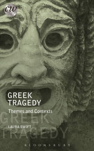 Cover for Swift, Laura (The Open University, UK) · Greek Tragedy: Themes and Contexts - Classical World (Paperback Bog) (2016)