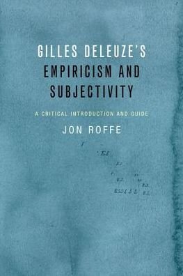 Cover for Jon Roffe · Gilles Deleuze's Empiricism and Subjectivity: A Critical Introduction and Guide (Paperback Book) (2016)