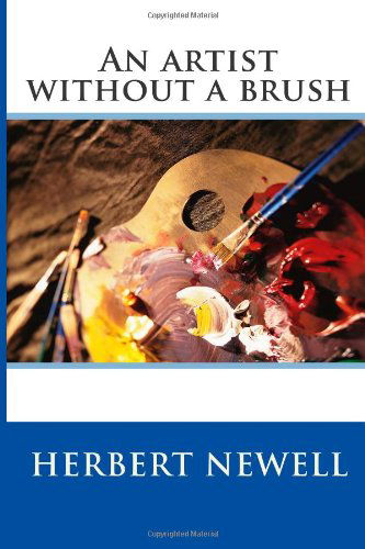 Cover for Herbert Newell · An Artist Without a Brush (Volume 1) (Paperback Book) (2012)