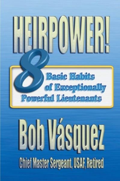 Cover for Vasquez, Chief Master Sergeant Usaf, Re · Heirpower! Eight Basic Habits of Exceptionally Powerful Lieutenants (Pocketbok) (2012)