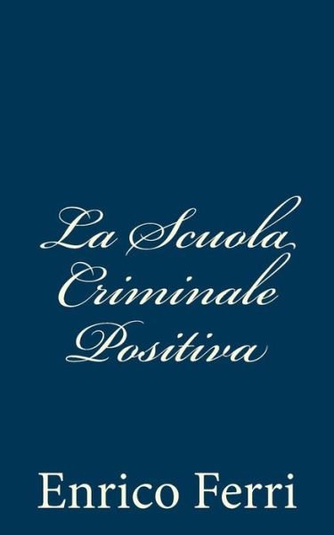 Cover for Enrico Ferri · La Scuola Criminale Positiva (Pocketbok) (2012)