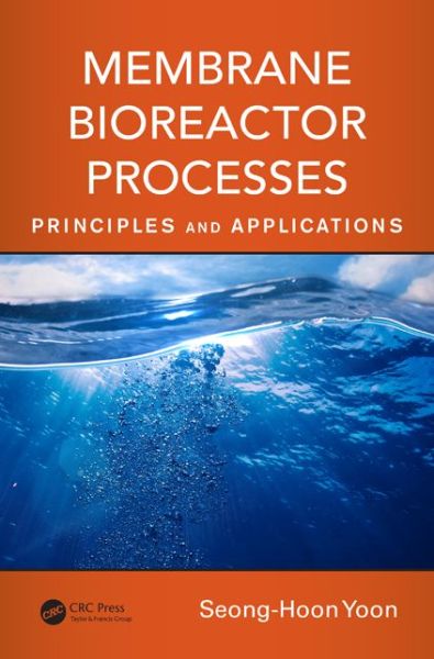 Cover for Seong-Hoon Yoon · Membrane Bioreactor Processes: Principles and Applications - Advances in Water and Wastewater Transport and Treatment (Hardcover Book) (2015)