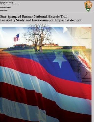 U S Department of the Interior · Star-spangled Banner National Historic Trail: Feasibility Study & Final Environmental Impact Statement (Paperback Bog) (2013)