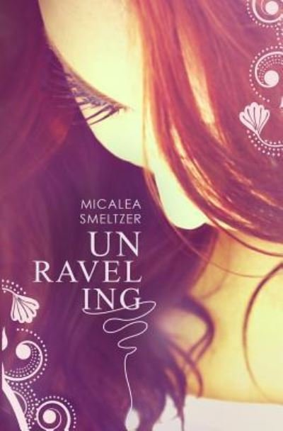 Cover for Micalea Smeltzer · Unraveling (Paperback Book) (2013)