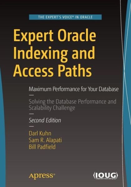 Cover for Darl Kuhn · Expert Oracle Indexing and Access Paths: Maximum Performance for Your Database (Paperback Book) [2nd edition] (2016)