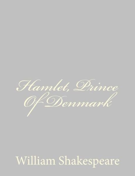 Hamlet, Prince of Denmark - William Shakespeare - Bøger - CreateSpace Independent Publishing Platf - 9781489511836 - 20. maj 2013