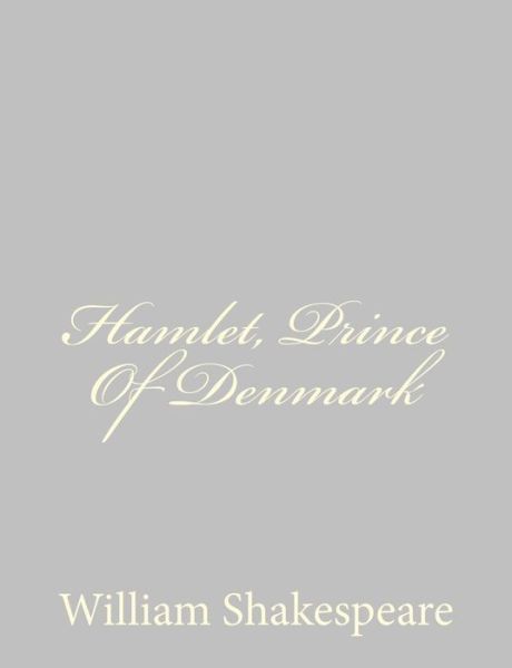 Hamlet, Prince of Denmark - William Shakespeare - Books - CreateSpace Independent Publishing Platf - 9781489511836 - May 20, 2013