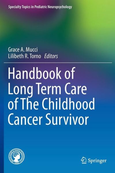 Cover for Grace a Mucci · Handbook of Long Term Care of The Childhood Cancer Survivor - Specialty Topics in Pediatric Neuropsychology (Hardcover bog) [1st ed. 2015 edition] (2015)