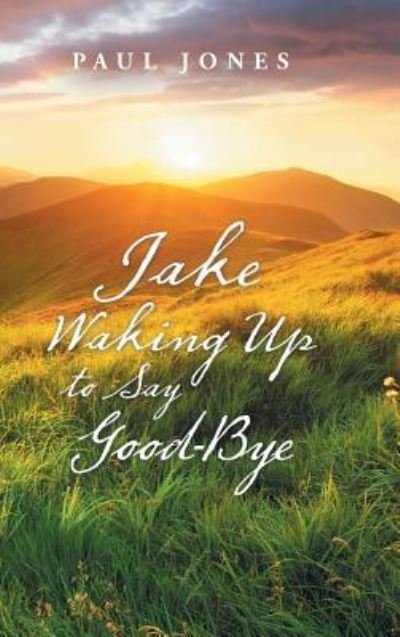 Cover for Paul Jones · Jake Waking up to Say Good-Bye (Innbunden bok) (2019)
