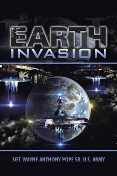 Cover for Sgt Wayne Anthony Pope Sr U S Army · Earth Invasion (Taschenbuch) (2015)