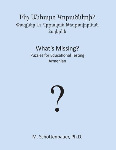 Cover for M. Schottenbauer · What's Missing?  Puzzles for Educational Testing: Armenian (Pocketbok) [Armenian edition] (2013)