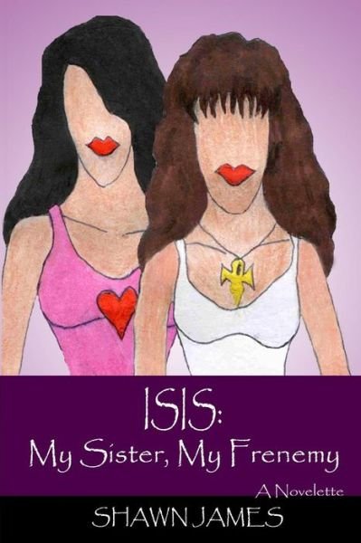 Cover for Shawn James · Isis: My Sister, My Frenemy (Paperback Bog) (2013)