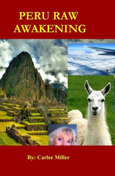 Cover for Ms Carlee Hirzi Miller · Peru Raw Awakening (Paperback Book) (2013)