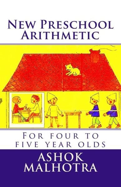 New Preschool Arithmetic: for Four to Five Year Olds - Ashok Malhotra - Bøger - Createspace - 9781494346836 - 3. december 2013